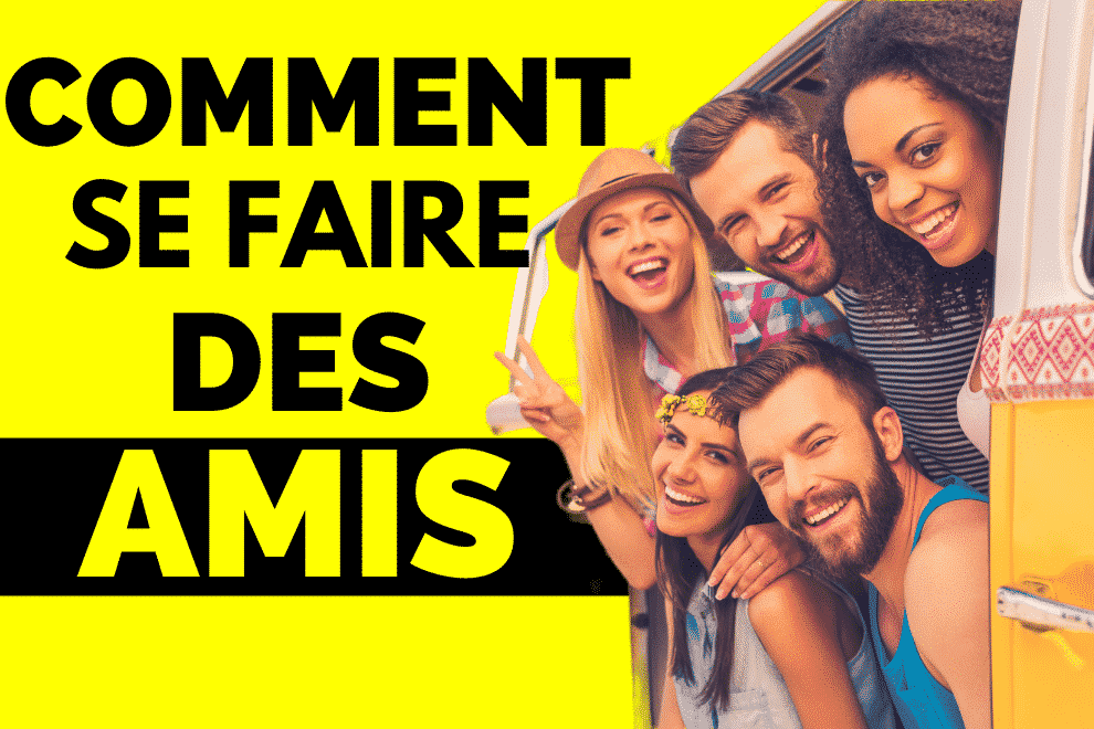 comment se faire des amis